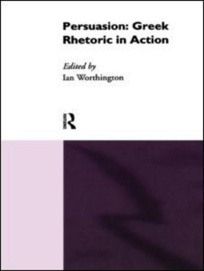 Cover for I Worthington · Persuasion: Greek Rhetoric in Action (Paperback Book) (1994)