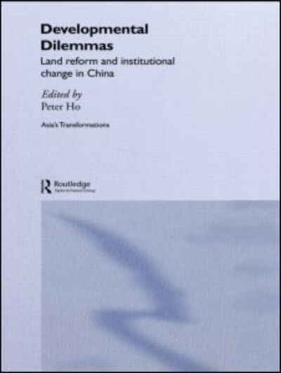 Cover for Ho, Peter (University of Groningen, the Netherlands) · Developmental Dilemmas: Land Reform and Institutional Change in China - Routledge Studies in Asia's Transformations (Hardcover Book) (2005)