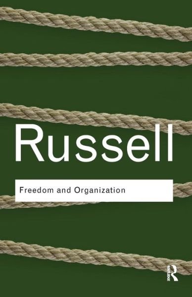 Freedom and Organization - Routledge Classics - Bertrand Russell - Boeken - Taylor & Francis Ltd - 9780415487399 - 1 september 2009