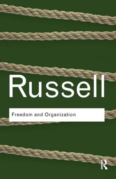 Freedom and Organization - Routledge Classics - Bertrand Russell - Kirjat - Taylor & Francis Ltd - 9780415487399 - tiistai 1. syyskuuta 2009