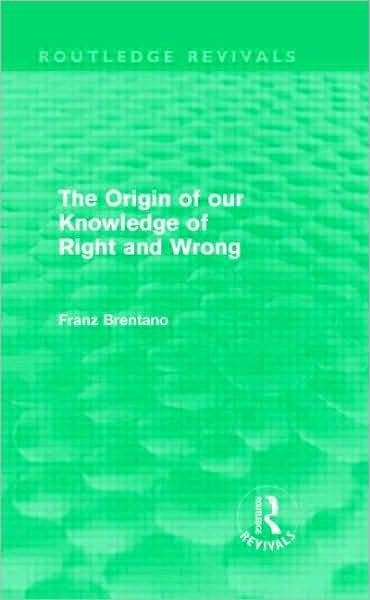 Cover for Franz Brentano · The Origin of Our Knowledge of Right and Wrong (Routledge Revivals) - Routledge Revivals (Innbunden bok) (2009)