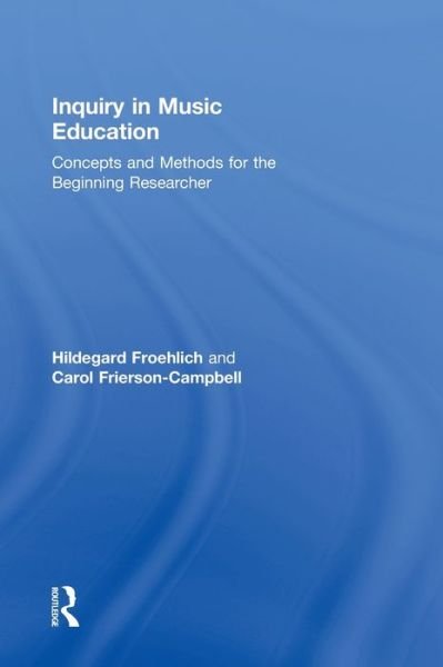 Cover for Froehlich, Hildegard (University of North Texas, USA) · Inquiry in Music Education: Concepts and Methods for the Beginning Researcher (Gebundenes Buch) (2012)