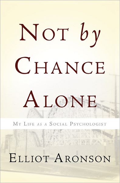 Cover for Elliot Aronson · Not by Chance Alone: My Life as a Social Psychologist (Taschenbuch) [First Trade Paper edition] (2012)