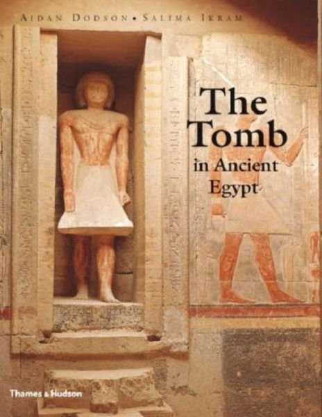 Cover for Aidan Dodson · The Tomb in Ancient Egypt: Royal and Private Sepulchres from the Early Dynastic Period to the Romans (Hardcover Book) (2008)