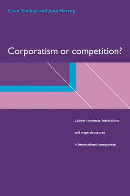 Corporatism or Competition?: Labour Contracts, Institutions and Wage Structures in International Comparison - Teulings, Coen (Universiteit van Amsterdam) - Böcker - Cambridge University Press - 9780521049399 - 3 december 2007