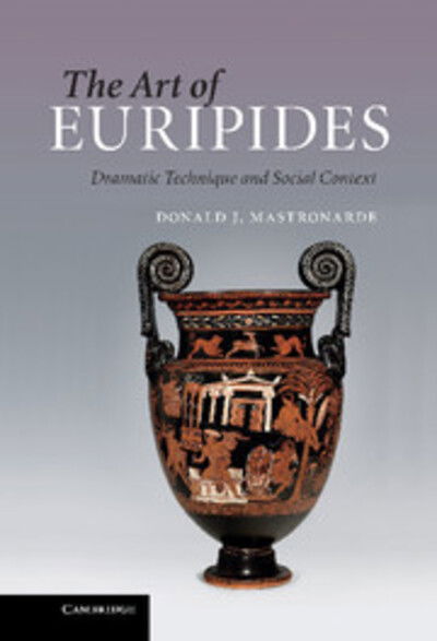 Cover for Mastronarde, Donald J. (University of California, Berkeley) · The Art of Euripides: Dramatic Technique and Social Context (Hardcover Book) (2010)