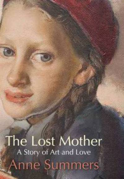 Cover for Anne Summers · The Lost Mother: A Story Of Art And Love (Paperback Book) (2010)