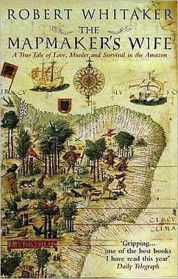 Cover for Robert Whitaker · The Mapmaker's Wife: A True Tale Of Love, Murder And Survival In The Amazon (Paperback Book) (2005)