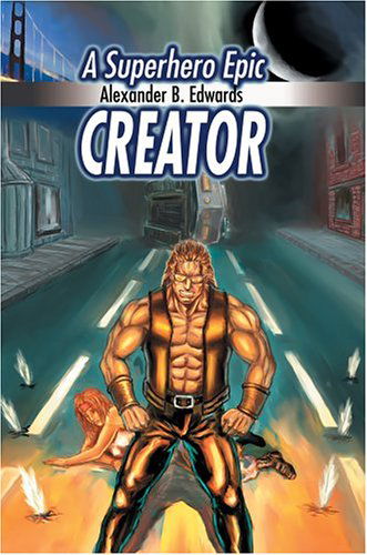 Cover for Alexander Edwards · Creator: a Superhero Epic (Inbunden Bok) (2004)