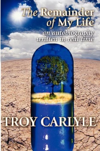 The Remainder of My Life - Troy Carlyle - Books - Troy Carlyle - 9780615144399 - April 24, 2007
