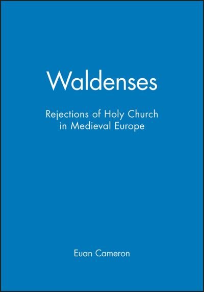 Cover for Euan Cameron · Waldenses: Rejections of Holy Church in Medieval Europe (Hardcover Book) (2000)