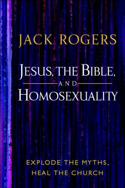 Cover for Jack Rogers · Jesus, the Bible, and Homosexuality: Explode the Myths, Heal the Church (Paperback Book) (2000)