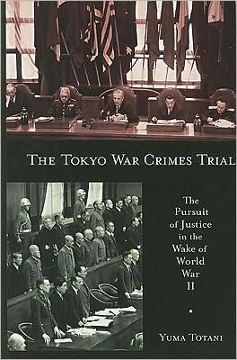 Cover for Yuma Totani · The Tokyo War Crimes Trial: The Pursuit of Justice in the Wake of World War II - Harvard East Asian Monographs (Taschenbuch) (2009)