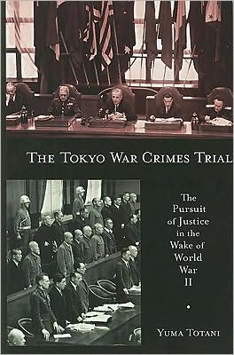 Cover for Yuma Totani · The Tokyo War Crimes Trial: The Pursuit of Justice in the Wake of World War II - Harvard East Asian Monographs (Paperback Book) (2009)