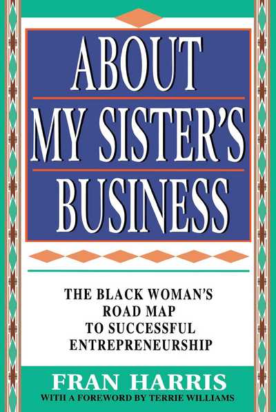 Cover for Fran Harris · About My Sister's Business : the Black Woman's Road Map to Successful Entrepreneurship (Paperback Book) [First edition] (1996)