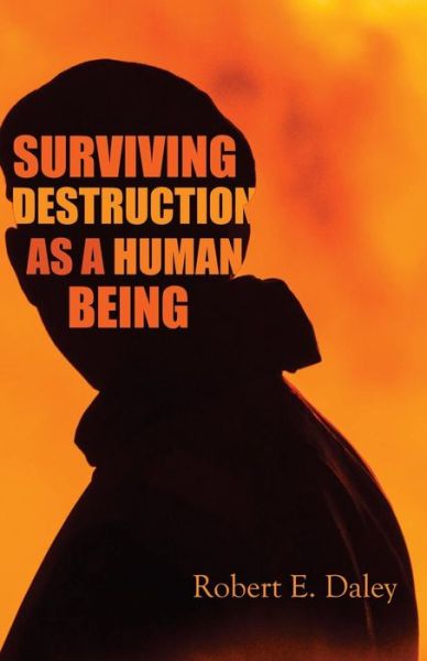 Cover for Robert E. Daley · Surviving Destruction As A Human Being (Paperback Book) (2015)