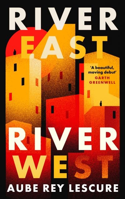 Cover for Aube Rey Lescure · River East, River West: Shortlisted for the Women's Prize for Fiction 2024 (Innbunden bok) (2024)