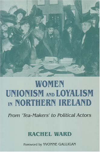 Cover for Rachel Ward · Women, Unionism and Loyalty in Northern Ireland: From Tea-makers to Political Actors (Hardcover Book) (2006)