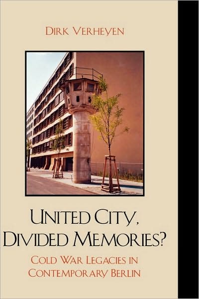 Cover for Dirk Verheyen · United City, Divided Memories?: Cold War Legacies in Contemporary Berlin (Gebundenes Buch) (2008)