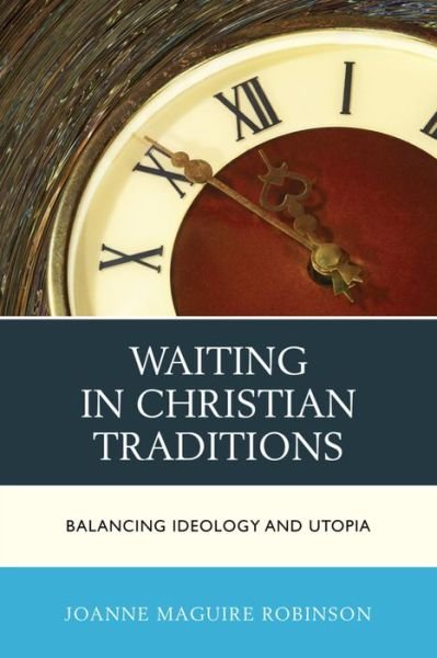 Cover for Joanne Robinson · Waiting in Christian Traditions: Balancing Ideology and Utopia (Hardcover Book) (2015)