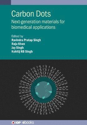 Carbon Dots: Next-generation materials for biomedical applications - IOP ebooks - Khan SINGH - Books - Institute of Physics Publishing - 9780750346399 - August 30, 2022