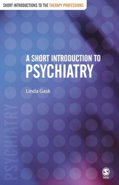 A Short Introduction to Psychiatry - Short Introductions to the Therapy Professions - Linda Gask - Books - SAGE Publications Inc - 9780761971399 - June 22, 2004