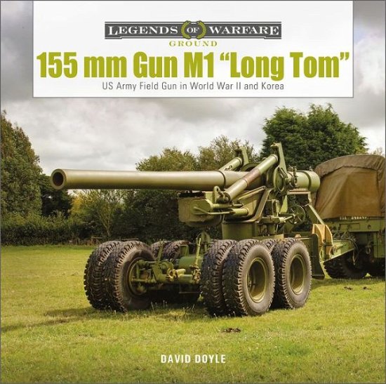 Cover for David Doyle · 155 mm Gun M1 “Long Tom”: and 8-inch Howitzer in WWII and Korea - Legends of Warfare: Ground (Inbunden Bok) (2022)