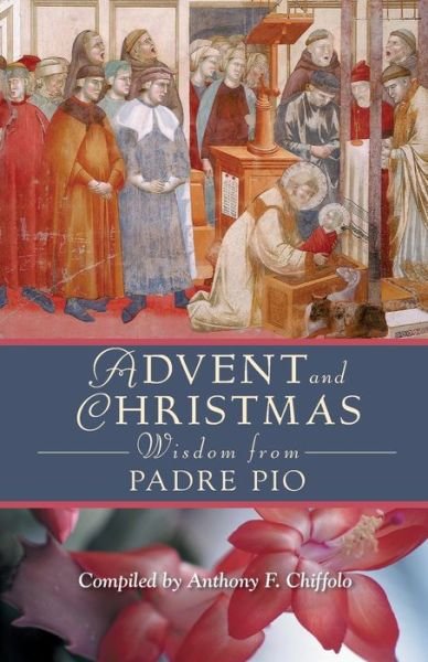 Cover for Pio · Advent and Christmas Wisdom from Padre Pio: Daily Scripture and Prayers Together with Saint Pio of Pietrelcinas Own Words (Paperback Book) (2005)