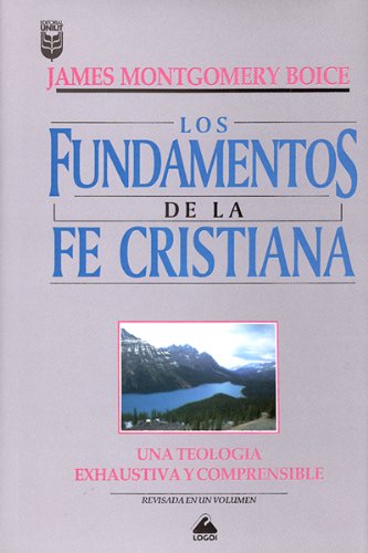 Cover for James Montgomery Boice · Los Fundamentos De La Fe Cristiana: Una Teologbia Exhaustiva Y Comprensible (Hardcover Book) [Spanish edition] (1996)