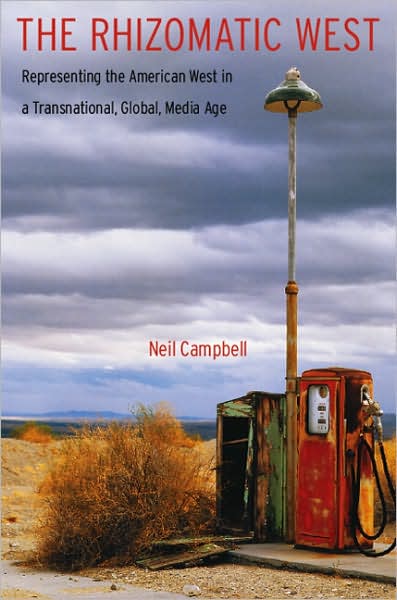 The Rhizomatic West: Representing the American West in a Transnational, Global, Media Age - Postwestern Horizons - Neil Campbell - Books - University of Nebraska Press - 9780803215399 - July 30, 2008