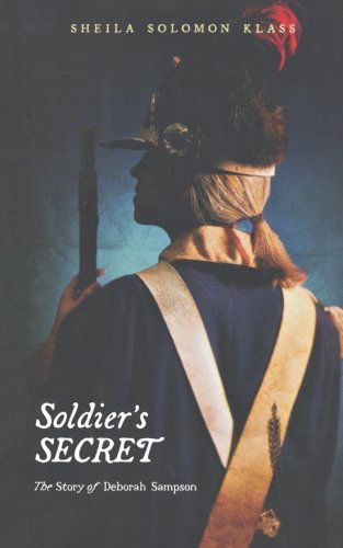 Soldier's Secret: the Story of Deborah Sampson - Sheila Solomon Klass - Kirjat - Henry Holt and Co. BYR Paperbacks - 9780805097399 - tiistai 31. maaliskuuta 2009