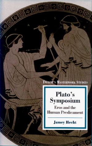 Plato's Symposium: Eros and the Human Predicament - Jamey Hecht - Books - Twayne Publishers - 9780805716399 - September 1, 1999