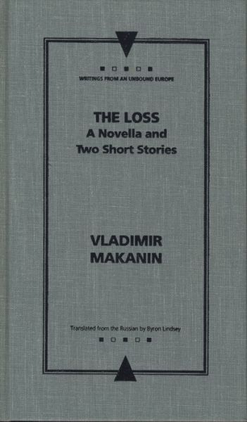 Cover for Vladimir Makanin · The Loss: A Novella and Two Short Stories - Writings from an Unbound Europe (Hardcover Book) [Translated edition] (1998)