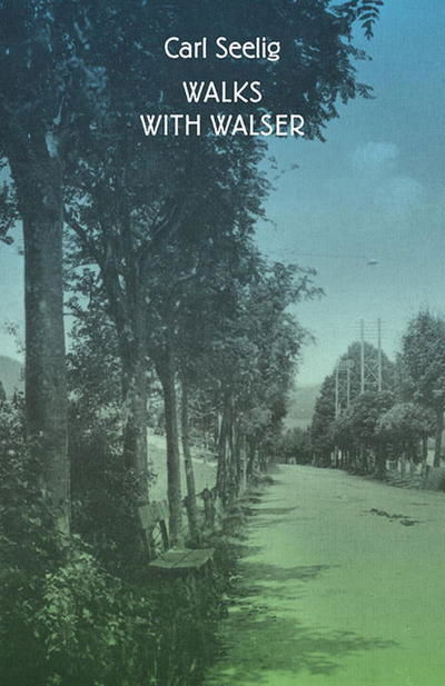 Walks with Walser - Carl Seelig - Kirjat - New Directions Publishing Corporation - 9780811221399 - perjantai 12. toukokuuta 2017