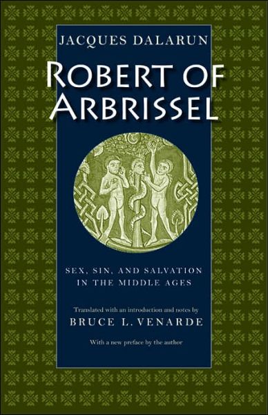 Cover for Jacques Dalarun · Robert of Arbrissel: Sex, Sin and Salvation in the Middle Ages (Paperback Book) (2006)