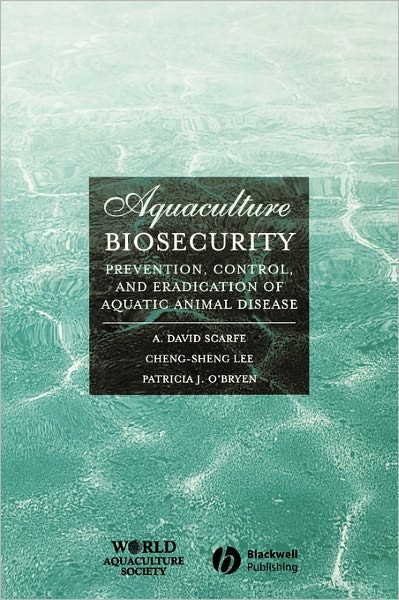 Cover for Scarfe, A. David (American Veterinary Medical Association's Aquaculture and Seafood Advisory Committee) · Aquaculture Biosecurity: Prevention, Control, and Eradication of Aquatic Animal Disease - World Aquaculture Society Book series (Hardcover Book) (2006)