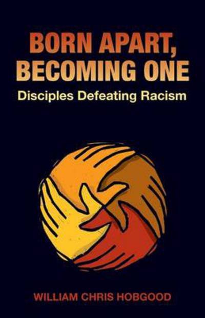 Cover for William Christian Hobgood · Born Apart, Becoming One: Disciples Defeating Racism (Taschenbuch) (2009)