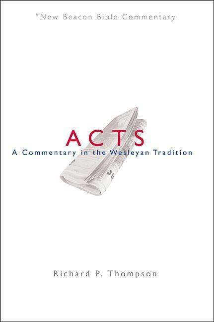 Cover for Thompson Richard P. Thompson · Nbbc, Acts: A Commentary in the Wesleyan Tradition - New Beacon Bible Commentary (Paperback Book) (2015)