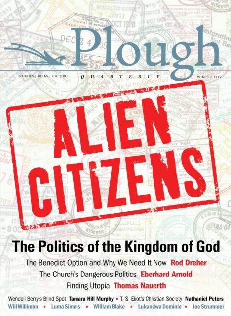 Cover for Rod Dreher · Plough Quarterly No. 11 - Alien Citizens: The Politics of the Kingdom of God (Taschenbuch) (2016)