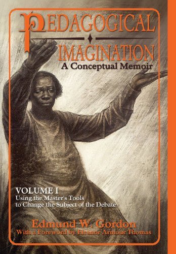 Cover for Edmund W Gordon · Pedagogical Imagination: Volume I: Using the Master's Tools to Change the Subject of the Debate (Hardcover Book) (2014)