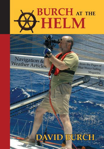 Cover for David Burch · Burch at the Helm - Navigation &amp; Weather Articles from the Pages of Blue Water Sailing Magazine (Taschenbuch) (2013)