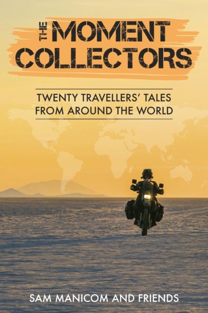 Cover for Sam Manicom · The Moment Collectors: Twenty Travellers' Tales from Around the World (Pocketbok) (2022)