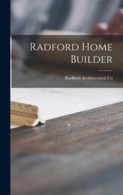 Cover for Radford Architectural Co · Radford Home Builder (Hardcover Book) (2021)