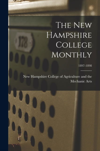 Cover for New Hampshire College of Agriculture · The New Hampshire College Monthly; 1897-1898 (Paperback Book) (2021)