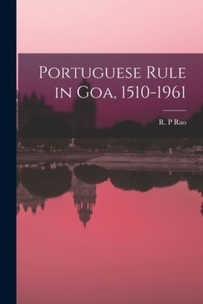 Cover for R P Rao · Portuguese Rule in Goa, 1510-1961 (Paperback Book) (2021)