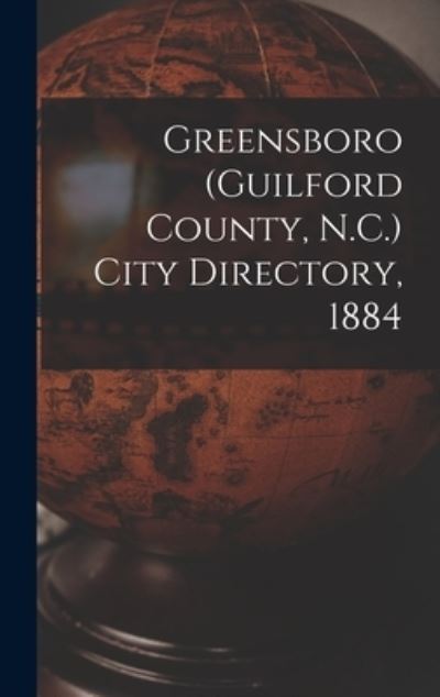 Cover for Anonymous · Greensboro (Guilford County, N.C.) City Directory, 1884 (Hardcover Book) (2021)