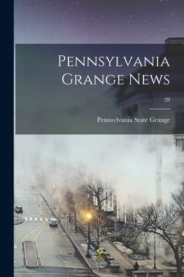 Pennsylvania Grange News; 28 - Pennsylvania State Grange - Kirjat - Legare Street Press - 9781015132399 - perjantai 10. syyskuuta 2021