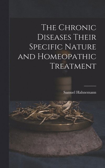 Cover for Samuel Hahnemann · Chronic Diseases Their Specific Nature and Homeopathic Treatment (Book) (2022)