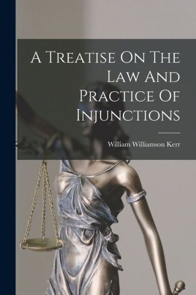 Treatise on the Law and Practice of Injunctions - William Williamson Kerr - Books - Creative Media Partners, LLC - 9781015819399 - October 27, 2022
