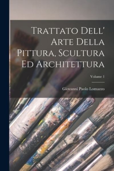 Cover for Giovanni Paolo Lomazzo · Trattato Dell' Arte Della Pittura, Scultura Ed Architettura; Volume 1 (Buch) (2022)